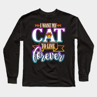 I Want My Cat To Live Forever Long Sleeve T-Shirt